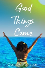 Good Things Come by Candace Waller